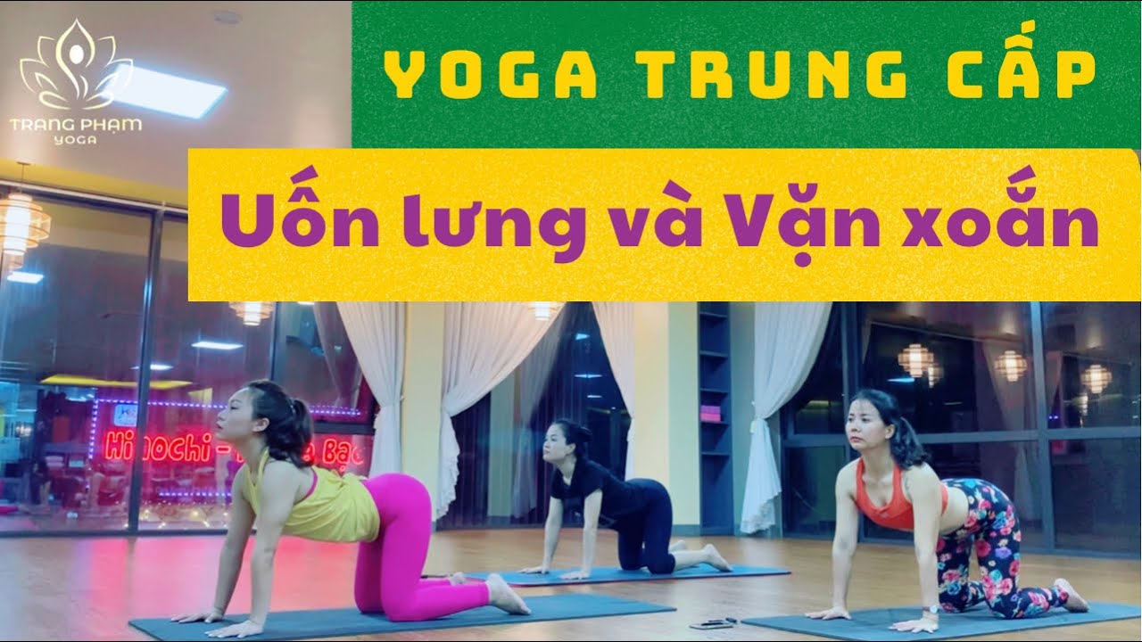 Bài tập Yoga - UỐN LƯNG & VẶN XOẮN ( back and twist ) - cột sống linh hoạt,dẻo dai _ Trang Phạm YOGA