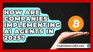 How Are Companies Implementing AI Agents in 2025? | AI and Machine Learning Explained News
