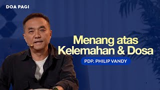 Menang Atas Kelemahan Dan Dosa  Pdp Philip Vandy  Doa Pagi  Gms Church