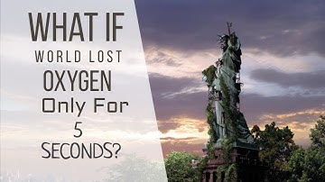 WHAT HAPPENS IF WORLD LOST OXYGEN FOR ONLY 5 SECONDS? (HD)