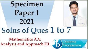 Soln of IBDP Mathematics AA HL 2021 |Specimen paper 1 |Que 1 to 7