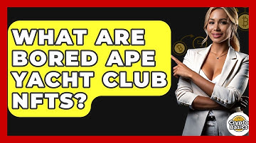 What Are Bored Ape Yacht Club NFTs? - CryptoBasics360.com