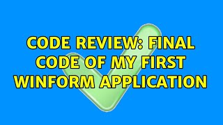 Code Review: final code of my first winform application (2 Solutions!!)