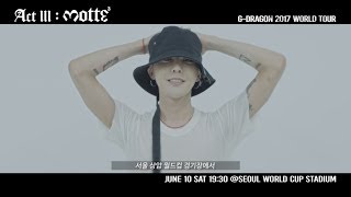 G-DRAGON 2017 CONCERT [ACT III, M.O.T.T.E] - GD&#039;S MESSAGE FOR SEOUL