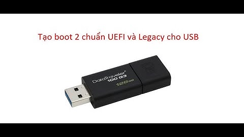 Hướng dẫn tạo Boot USB 2 chuẩn UEFI và Legacy với Bootice