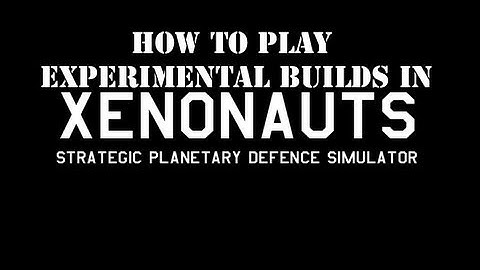 Xenonauts: How to play "Experimental Builds"