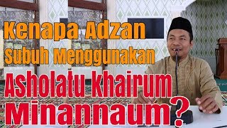 Kenapa Adzan Subuh Menggunakan Asholatu Khairum Minannaum - Ustadz Abdulloh Al Hanif, Lc