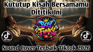 KU TUTUP KISAH BERSAMAMU DITITIK INI SOUND VIRAL TIKTOK 2026 BIKIN BAPER !!!
