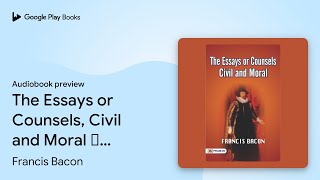 The Essays Or Counsels, Civil and Moral –… by Francis Bacon · Audiobook preview