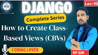 How to Create Class-Based Views (CBVs) in Django  Complete Guide Lec-10  Class-Based Views in Django