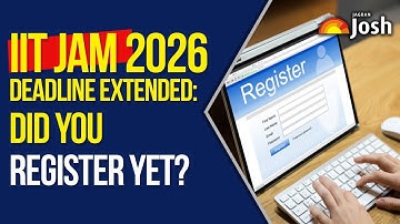 IIT JAM 2026 Deadline Extended: Did You Register Yet?