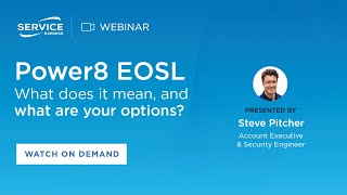Webinar: Power8 EOSL: What are your options | Service Express