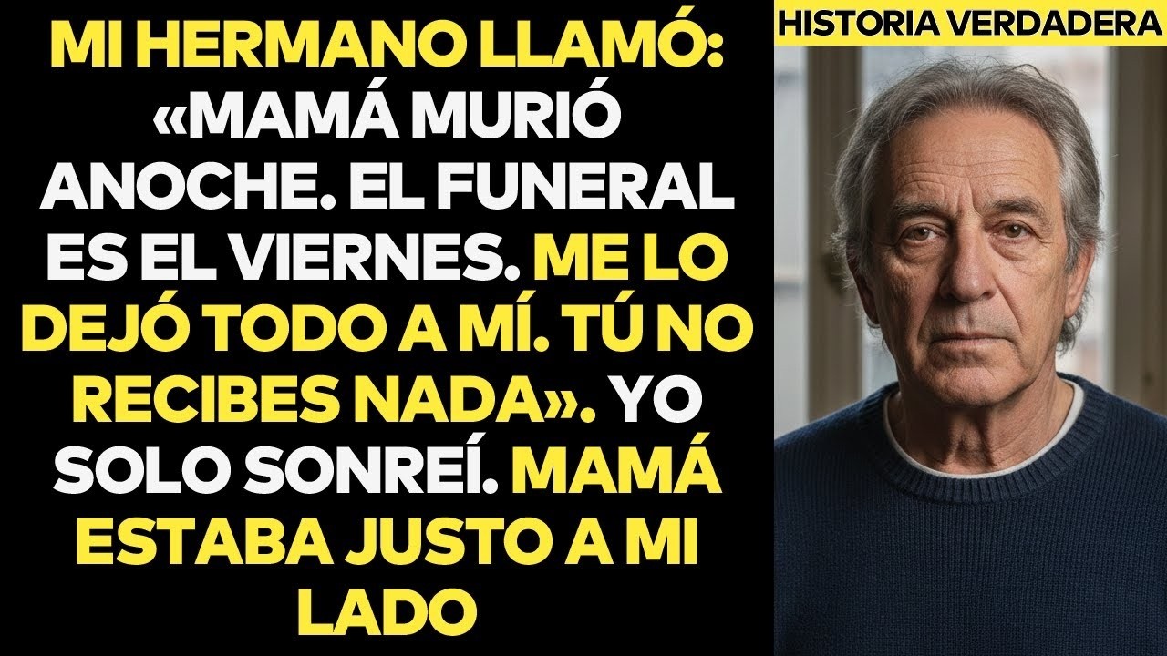 Mi Hermano Llamó_ _Mamá Murió Ayer. Lo Heredé Todo. Tú Nada_. Entonces Sonreí