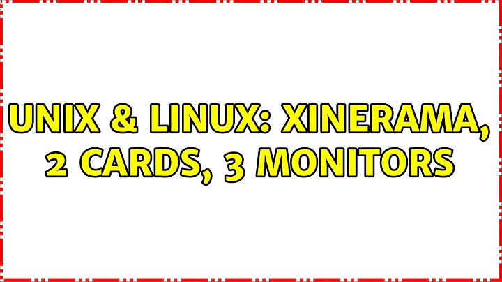 Unix & Linux: xinerama, 2 cards, 3 monitors