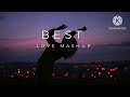 30 Minutes Love Mashup Arijit Singh Jubain Nautial Atif Aslam