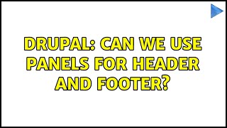Drupal: Can we use panels for header and footer?
