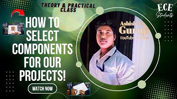 Theory & Practical Class || how to select components and modules for our project!!