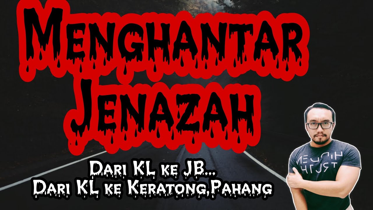 Pengalaman Menghantar Jenazah Dari KL ke Johor Bharu dan ke Felda Keratong Pahang