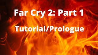 Far Cry 2: Prologue and Tutorial (Part 1)