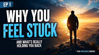 THE PROCESS - EP 1 - Why You Feel Stuck - And What's Really Holding You Back From Changing
