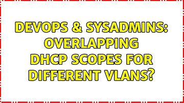 DevOps & SysAdmins: Overlapping DHCP scopes for different VLANs? (2 Solutions!!)