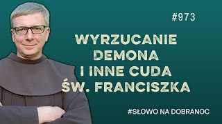 Wyrzucanie demona i inne cuda św. Franciszka. Franciszek K. Chodkowski. Słowo na Dobranoc |973|