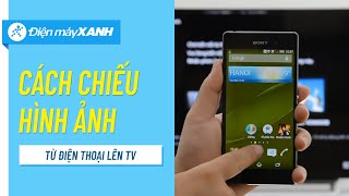 Hướng Dẫn Ghép Nối Phản Chiếu Hình Ảnh Giữa Điện Thoại Và Tv Điện Máy Xanh