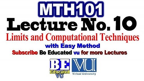 MTH101 Lecture 10 Limits and Computational Techniques | with Exercise & Examples | Be Educated VU