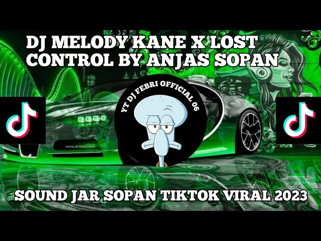 DJ MELODY KANE X LOST CONTROL BY ANJAS SOPAN SOUND JAR SOPAN TIKTOK VIRAL 2024 class=