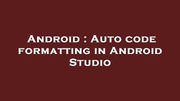 Android : Auto code formatting in Android Studio