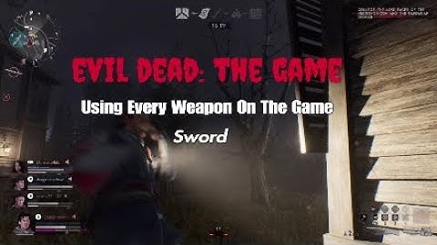 EVIL DEAD: THE GAME; Using Every Weapon; Sword