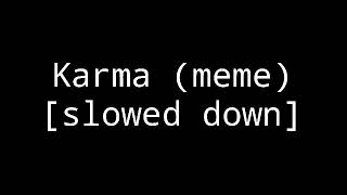 Karma (meme) [slowed down for edgy memes]