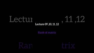 lecture 09,10,11,12 Rank of matrix hit the subscribe button and like the videos #cuetleet #shorts 🤑🤑