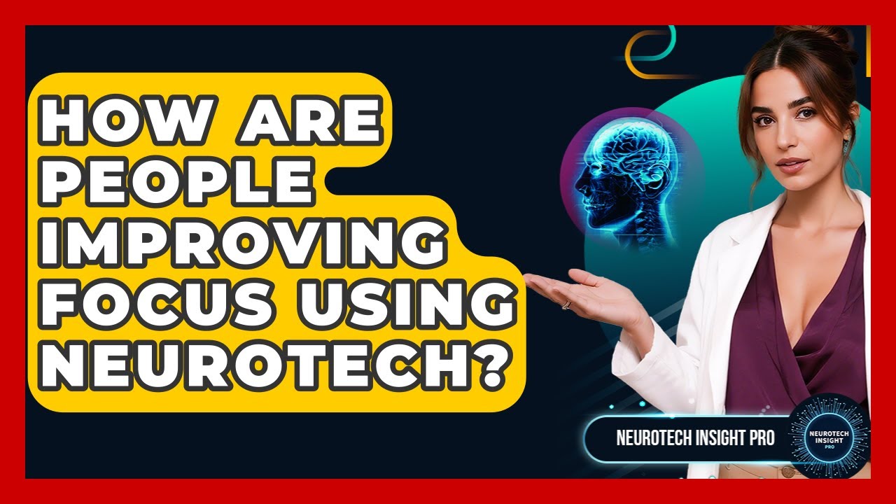 How Are People Improving Focus Using Neurotech? - Neurotech Insight Pro ...