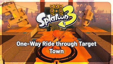 Splatoon 3 • 0507 "One-Way Ride through Target Town"