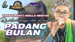 DJ PADANG BULAN || TRAP X PARTY MIDLE NROTOK || BY BAHAGAM X DEWATA X AGUS PROJECT 