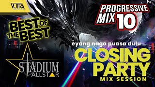 CLOSING PARTY SANG EYANG NAGA! | PROGRESSIVE HOUSE ◉ MIX SESSION 10