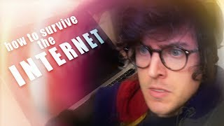 HOW TO SURVIVE THE INTERNET