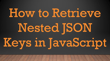 How to Retrieve Nested JSON Keys in JavaScript
