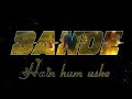 BANDE HAIN HUM USKE STATUS ||  BANDE HAIN HUM USKE WHATSAPP STATUS LYRICS ✍️