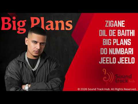 BIG PLANS PLAYLIST | Best of  Zigane •Dil De Baithi • Do Numbari • Jeelo Jeelo | Hip Hop Hits 2026