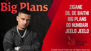 BIG PLANS PLAYLIST | Best of Zigane •Dil De Baithi • Do Numbari • Jeelo Jeelo | Hip Hop Hits 2026