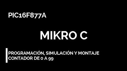 MikroC | PROGRAMACIÓN CONTADOR DE 0 A 99 [PIC16F877A] DISPLAY ÁNODO COMÚN | FULL HD