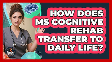 How Does MS Cognitive Rehab Transfer To Daily Life? - MS Support Network