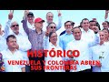 HISTÓRICO: COLOMBIA Y VENEZUELA REABREN FRONTERAS