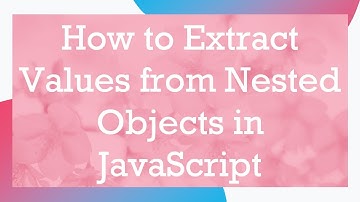 How to Extract Values from Nested Objects in JavaScript