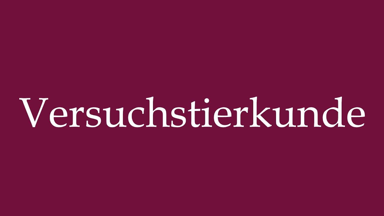 How to Pronounce ''Versuchstierkunde'' (Laboratory animal science) Correctly in German