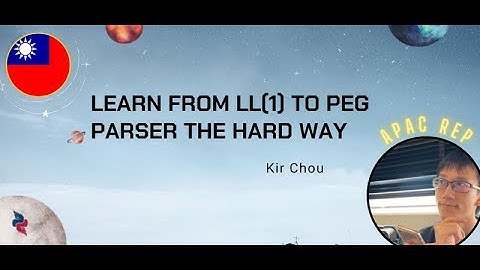 Kir Chou (He/Him) - Learn from LL(1) to PEG parser the hard way