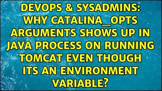 Why CATALINA_OPTS arguments shows up in java process on running tomcat even though its an...