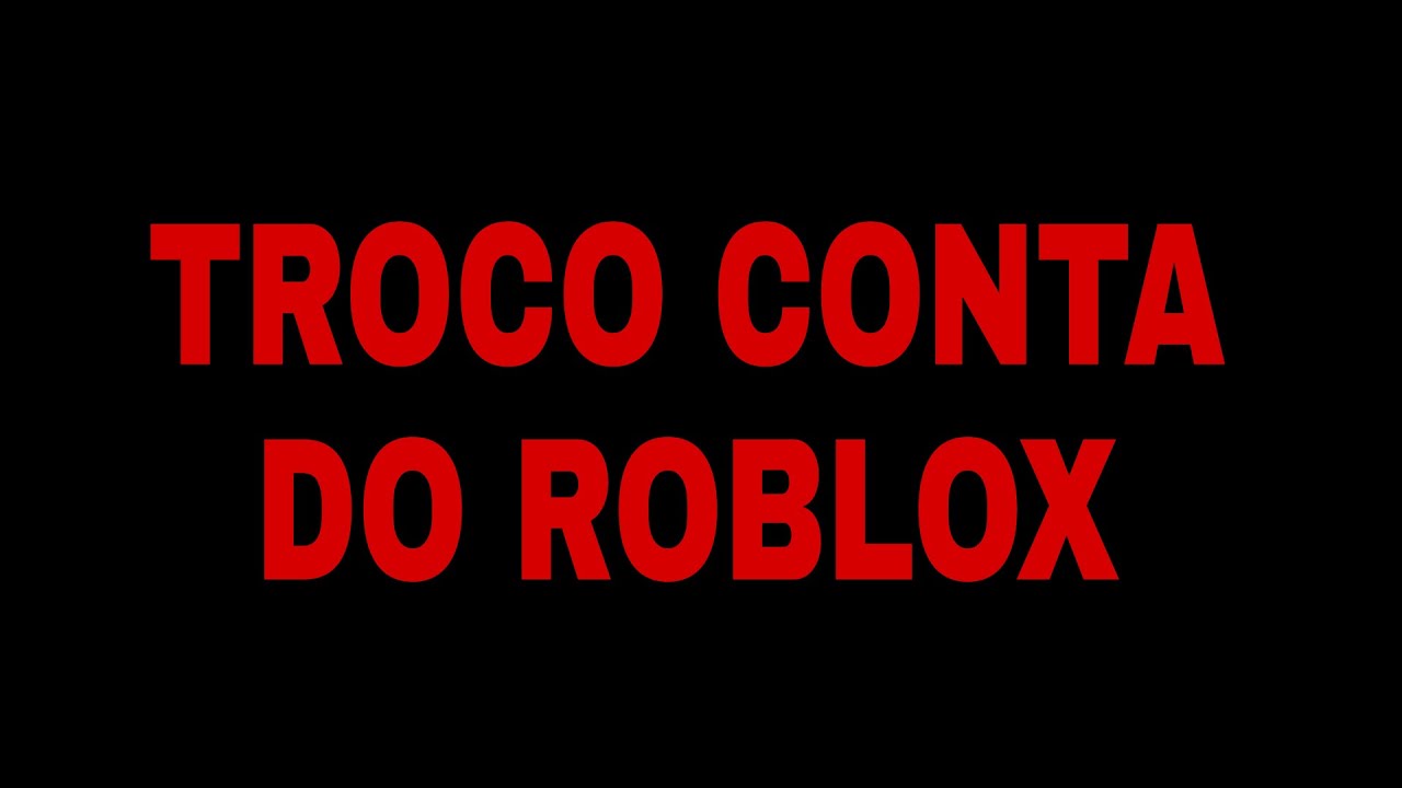 TROCO ESSA CONTA DE ROBLOX POR OUTRA